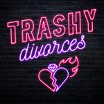 Trashy Divorces Podcast Trashy Divorces