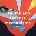 Logo of the podcast Trauma and Defense Mechanisms - What's the Link? Podcast Trauma and Defense Mechanisms - What's the Link?