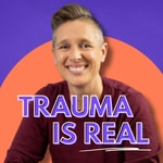 Trauma Is Real Trauma Is Real