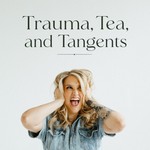 Logo of the podcast Trauma, Tea, and Tangents Podcast Trauma, Tea, and Tangents