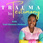 Trauma to Testimony | Healing From Trauma for Christian Women Podcast Trauma to Testimony | Healing From Trauma for Christian Women