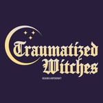 Traumatized Witches Podcast Traumatized Witches