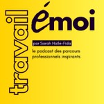 Travail émoi - récits inspirants de vie professionnelles Podcast Travail émoi - récits inspirants de vie professionnelles
