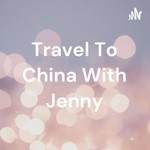 Logo of the podcast Travel To China With Jenny Podcast Travel To China With Jenny