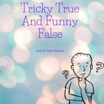 Logo of the podcast Tricky True And Funny False Podcast Tricky True And Funny False