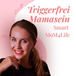 Logo of the podcast Triggerfrei Mamasein - Smart MoM4Life Podcast Triggerfrei Mamasein - Smart MoM4Life