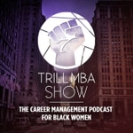 Logo of the podcast Trill MBA Show - The Career Management Podcast for Black Women Podcast Trill MBA Show - The Career Management Podcast for Black Women
