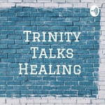 Logo of the podcast Trinity Talks Healing Podcast Trinity Talks Healing