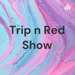 Logo of the podcast Trip n Red Show Podcast Trip n Red Show