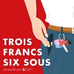 Logo of the podcast Trois Francs Six Sous Podcast Trois Francs Six Sous