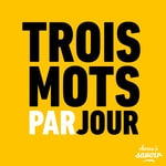 Logo of the podcast Trois mots par jour Podcast Trois mots par jour