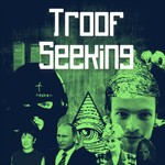 Troof Seeking Podcast Troof Seeking