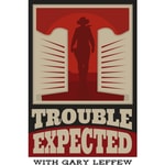 Logo of the podcast Trouble Expected with Gary Leffew Podcast Trouble Expected with Gary Leffew