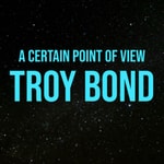 Logo of the podcast Troy Bond: From A Certain Point Of View Podcast Troy Bond: From A Certain Point Of View