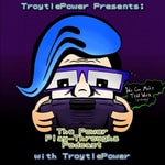 TroytlePower Presents: The Power Play-Throughs Podcast, with TroytlePower - Let’s Play Video Games!? TroytlePower Presents: The Power Play-Throughs Podcast, with TroytlePower - Let’s Play Video Games!?