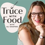 Truce with Food with Ali Shapiro, MSOD, CHHC Podcast Truce with Food with Ali Shapiro, MSOD, CHHC