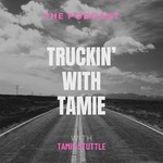 Logo of the podcast Truckin' with Tamie Podcast Truckin' with Tamie