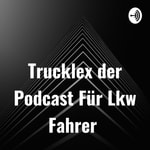 Podcast Trucklex der Podcast Für Lkw Fahrer 