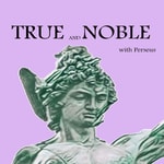 Podcast True and Noble with Perseus