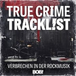 Podcast True Crime Tracklist – Verbrechen in der Rockmusik