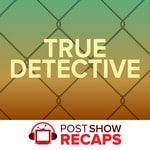True Detective: A Post Show Recap Podcast True Detective: A Post Show Recap