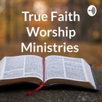 Podcast True Faith Worship Ministries 