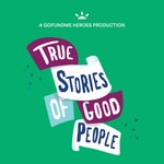 Logo of the podcast True Stories of Good People Podcast True Stories of Good People
