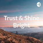 Logo of the podcast Trust & Shine Bright Podcast Trust & Shine Bright