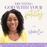 Logo of the podcast Trusting God With Your Fertility | TTC, Miscarriage, Infertility, Conceiving, Encouraging Bible Verses, Trust in God Podcast Trusting God With Your Fertility | TTC, Miscarriage, Infertility, Conceiving, Encouraging Bible Verses, Trust in God