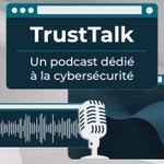 Logo of the podcast TrustTalk : le micro des experts en cybersécurité Podcast TrustTalk : le micro des experts en cybersécurité