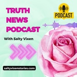 Truth News Podcast with Salty Vixen Podcast Truth News Podcast with Salty Vixen