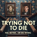 Logo of the podcast Trying Not To Die Logo of the podcast Trying Not To Die