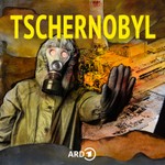 Tschernobyl. Die Katastrophe und wir Podcast Tschernobyl. Die Katastrophe und wir