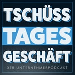 Logo of the podcast Tschüss Tagesgeschäft Podcast Tschüss Tagesgeschäft