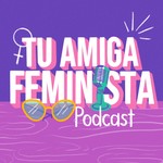 Logo of the podcast Tu amiga feminista Podcast Tu amiga feminista