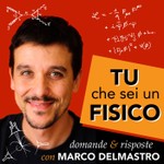 Logo of the podcast Tu che sei un fisico Podcast Tu che sei un fisico