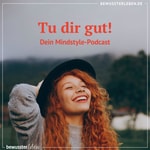 Logo of the podcast Tu dir gut! Dein Mindstyle Podcast von bewusster leben Podcast Tu dir gut! Dein Mindstyle Podcast von bewusster leben