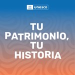 Logo of the podcast Tu Patrimonio, Tu Historia - Un podcast de la UNESCO Podcast Tu Patrimonio, Tu Historia - Un podcast de la UNESCO