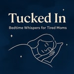 Logo of the podcast Tucked In: Bedtime Whispers for Tired Moms Podcast Tucked In: Bedtime Whispers for Tired Moms