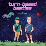 Turn-Based Besties Podcast Turn-Based Besties