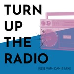 Logo of the podcast Turn Up The Radio - Indie With Dan and Mike Podcast Turn Up The Radio - Indie With Dan and Mike