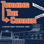 Logo of the podcast Turning The Corner: A show about the Detroit Tigers with Cody Stavenhagen & Kieran Steckley Podcast Turning The Corner: A show about the Detroit Tigers with Cody Stavenhagen & Kieran Steckley