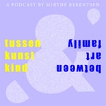 Logo of the podcast tussen kunst en kind | between art and family Podcast tussen kunst en kind | between art and family