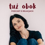 Logo of the podcast TUŻ OBOK - podcast o relacjach Podcast TUŻ OBOK - podcast o relacjach