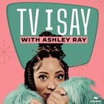 TV I Say Podcast TV I Say