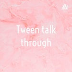 Logo of the podcast Tween talk through Podcast Tween talk through