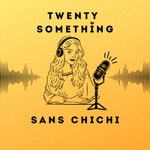 Logo of the podcast Twenty Something, Sans Chichi Podcast Twenty Something, Sans Chichi