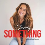 Twenty Something with Olivia Burnett Podcast Twenty Something with Olivia Burnett