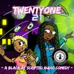 Logo of the podcast TwentyOne 21: A Black AF Scripted Audio Comedy Logo of the podcast TwentyOne 21: A Black AF Scripted Audio Comedy