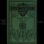Logo of the podcast Twice Told Tales by Nathaniel Hawthorne (1804 - 1864) Podcast Twice Told Tales by Nathaniel Hawthorne (1804 - 1864)